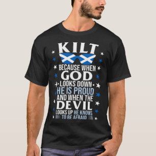 Scots Saying Kilt Because God Knows Who To Be Prou T-Shirt