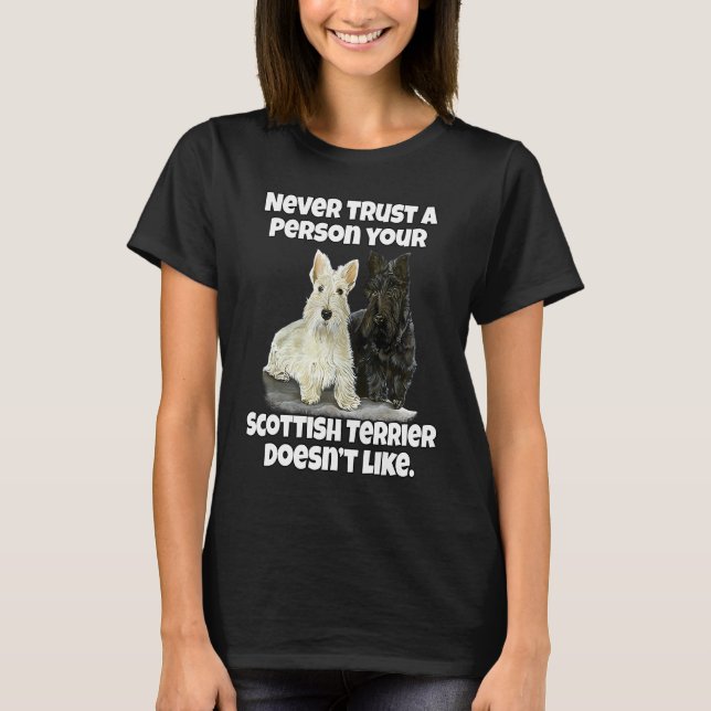 Scottie Never Trust A Person Your Scottish Terrier T-Shirt (Front)