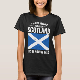Scottish I'm Not Yelling I'm From Scotland T-Shirt