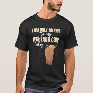 Scottish Rustic Cattle I Am Only Talking To My Co T-Shirt