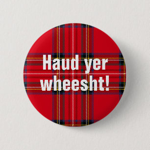 Scottish sayings: Haud yer wheesht! 2 Inch Round Button