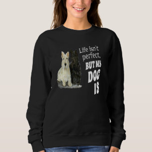Scottish Terrier Dog  Life Isn't Perfect But My Do Sweatshirt