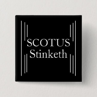 SCOTUS Stinketh Button