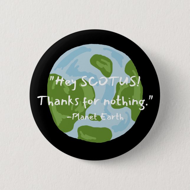 SCOTUS Thanks For Nothing Earth Quote  2 Inch Round Button (Front)