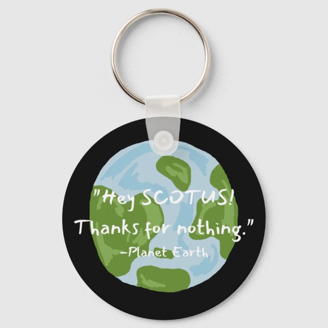 SCOTUS Thanks For Nothing Earth Quote  Keychain (Front)