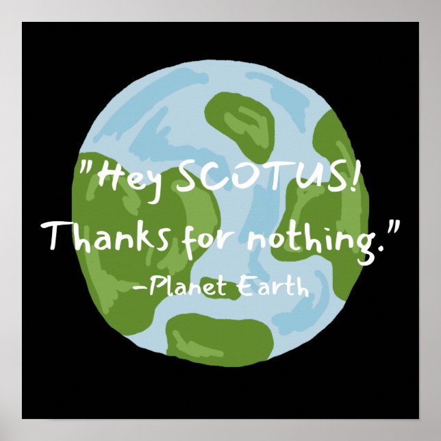 SCOTUS Thanks For Nothing Earth Quote  Poster (Front)