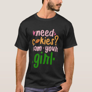 Scout Girl Funny Cookie, Need Cookies I am Your Gi T-Shirt