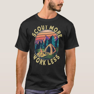 Scout more Work less  Scouts and Scout Leader T-Shirt