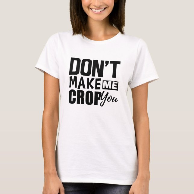 Scrapbook - Don't make me crop you T-Shirt (Front)