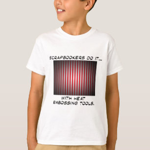Scrapbookers Do It... With Heat Embossing Tools T-Shirt