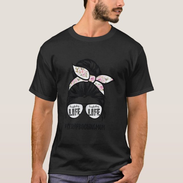 Scrapbooking mom life messy bun hair glasses T-Shirt (Front)