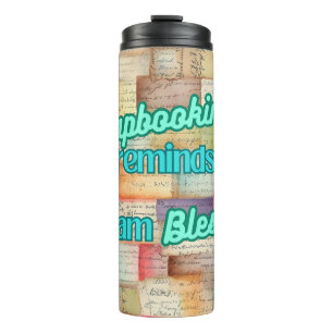 Scrapbooking reminds me I am Blessed Thermal Tumbler