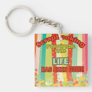 Scrapbooking reminds me life is good keychain