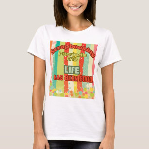 Scrapbooking reminds me life is good T-Shirt