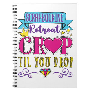 Scrapbooking Retreat Crop Til You Drop Notebook
