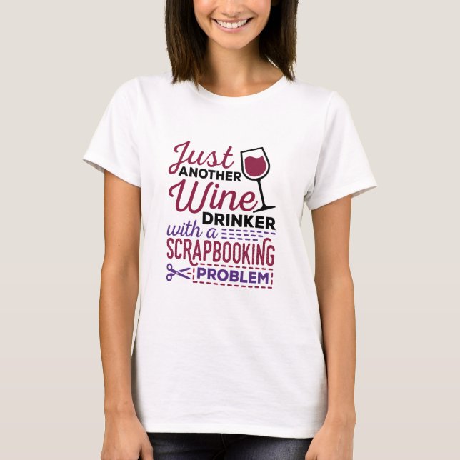Scrapbooking Scrapbook Wine Funny T-Shirt (Front)