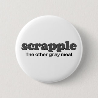 Scrapple Grey Meat 2 Inch Round Button