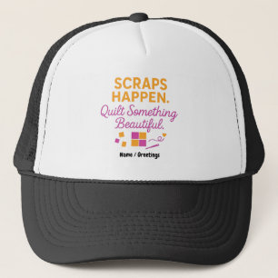 Scraps Happen. Quilt Something Beautiful Funny Trucker Hat
