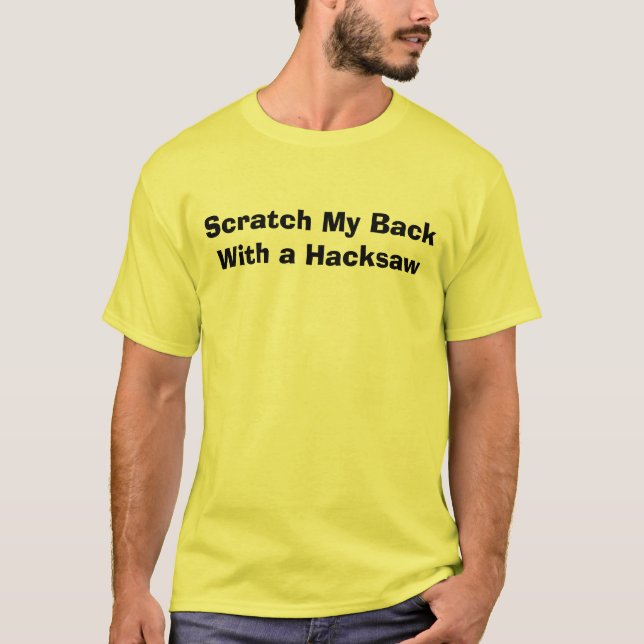 Scratch My BackWith a Hacksaw T-Shirt (Front)