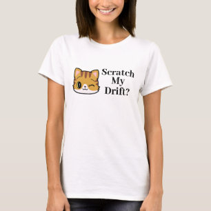 Scratch my Drift? T-shirt