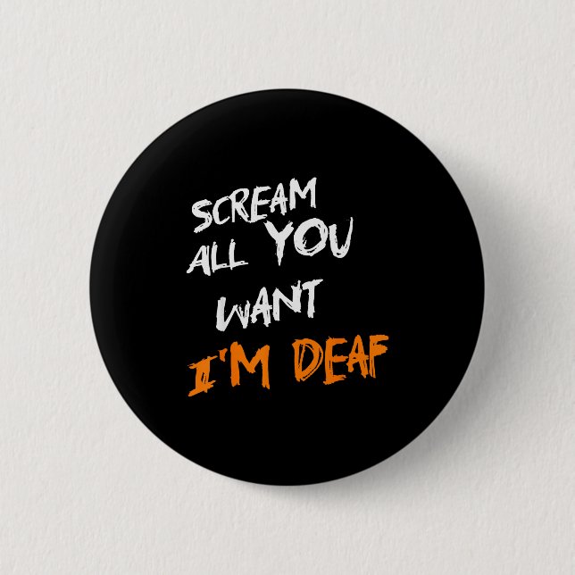 Scream All You Want Im Deaf Funny Scary Spooky Hal 2 Inch Round Button (Front)
