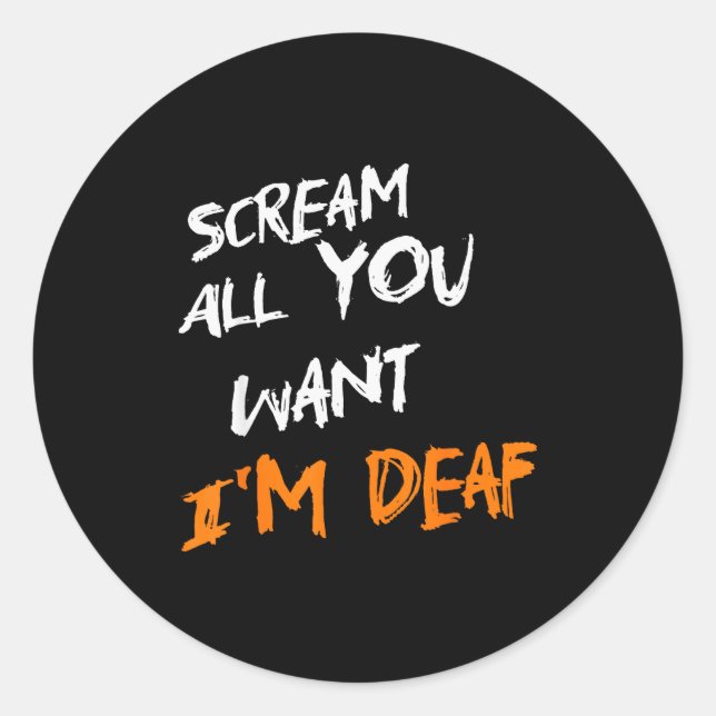 Scream All You Want Im Deaf Funny Scary Spooky Hal Classic Round Sticker (Front)