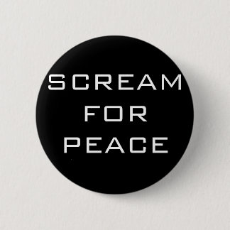 SCREAM FOR PEACE 2 INCH ROUND BUTTON