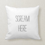 Scream Here Funny Pillow<br><div class="desc">For one of those days... </div>