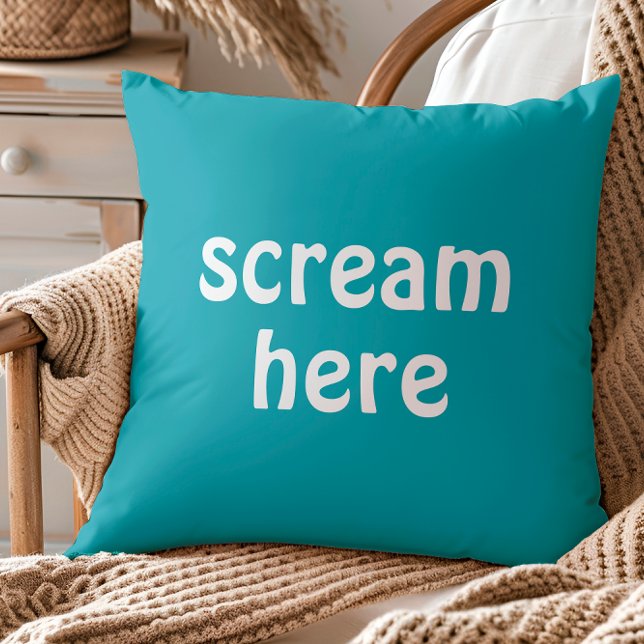 Scream Here Funny Quote Humour Throw Pillow (Creator Uploaded)