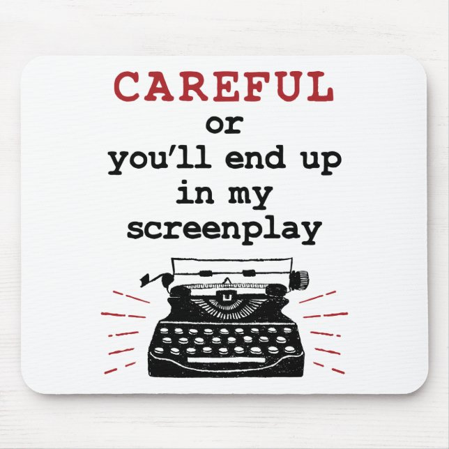 Screenwriter Careful End Up In My Screenplay Mouse Pad (Front)