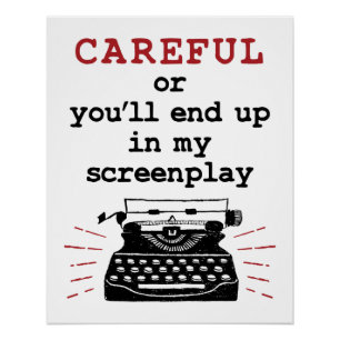 Screenwriter Careful End Up In My Screenplay Poster
