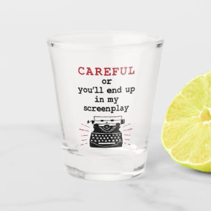 Screenwriter Careful End Up In My Screenplay Shot Glass