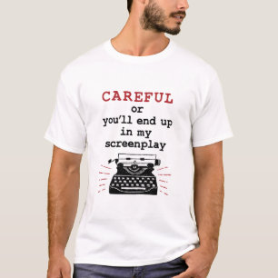 Screenwriter Careful End Up In My Screenplay T-Shirt