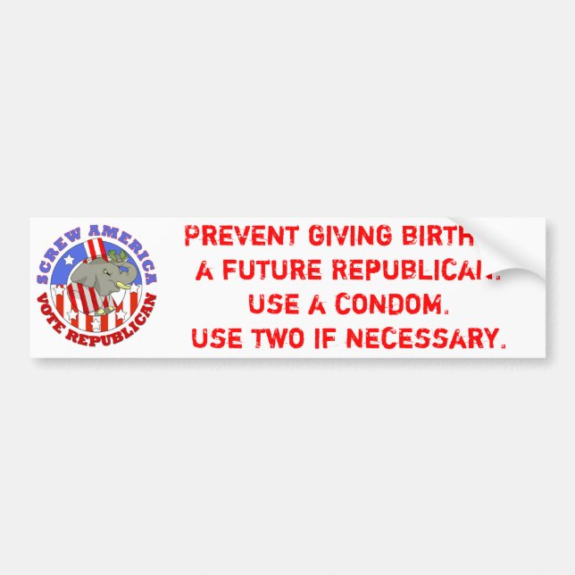 Screw America-Vote GOP / Use a Condom Bumper Sticker (Front)