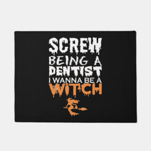 Screw Being Dentist Wanna Witch Halloween Doormat