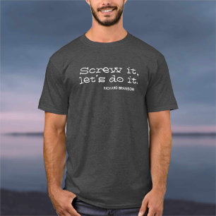 Screw it, let’s do it. Inspiring Quote T-Shirt