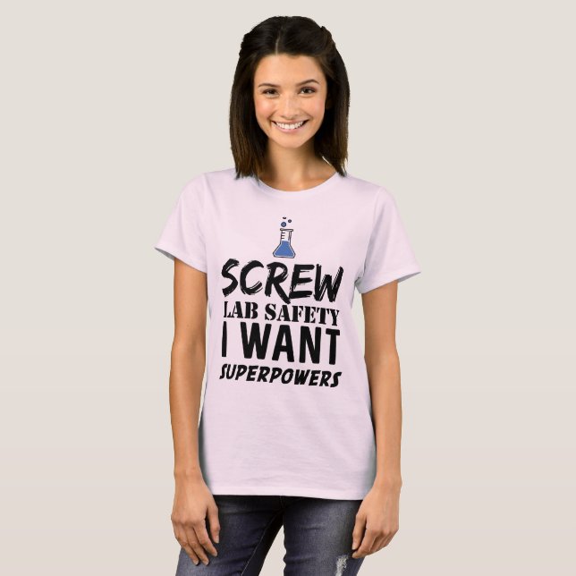 Screw Lab Safety I Want Superpowers T-Shirt (Front Full)