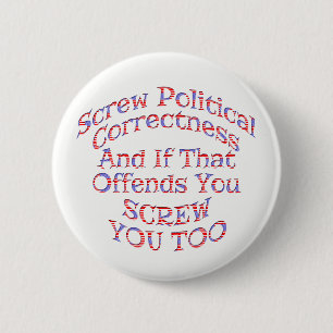 Screw Political Correctness Buttons  -Customizable