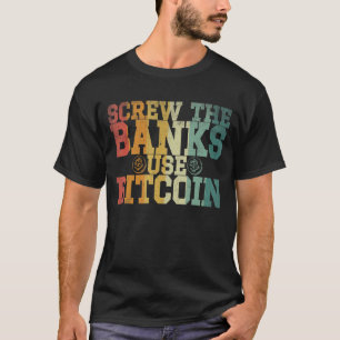 Screw the banks use Bitcoin Crypto Quote T-Shirt