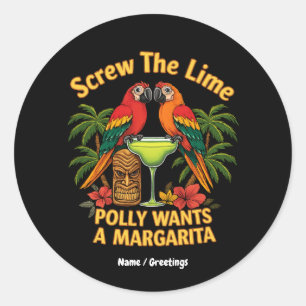 Screw The Lime Polly Wants a Margarita Funny  Classic Round Sticker