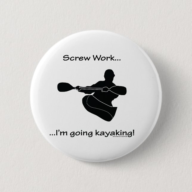 Screw Work...Going Kayaking 2 Inch Round Button (Front)