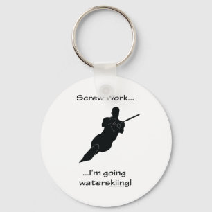 Screw Work...Going Water skiing Keychain
