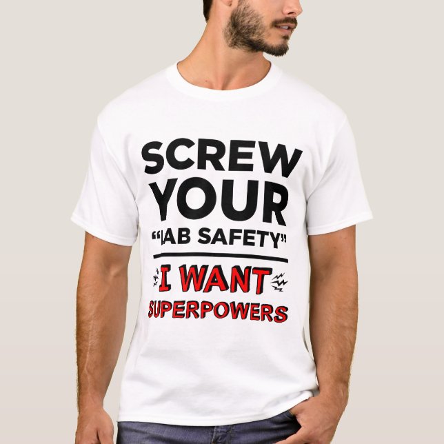 Screw Your Lab Safety, I Want Superpowers T-shirts (Front)