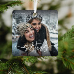 Script Sisters Photo Keepsake Gift Metal Ornament<br><div class="desc">Elegant Sister Christmas Ornament. Design is composed of fun and elegant typography with script and sans font. Simply customize name,  year and upload a favourite photograph of you and your sister!</div>