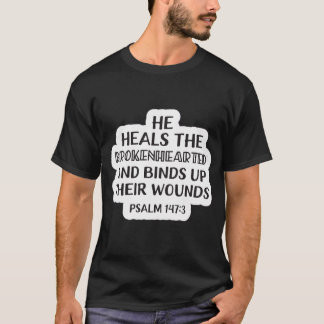 Scripture of the Day Psalm 147:3 T-Shirt