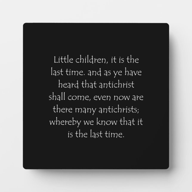 Scripture Quote 1 John 2 18 Plaque (Front)