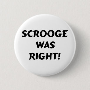 Scrooge was right 2 inch round button