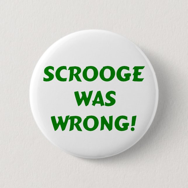 Scrooge was wrong 2 inch round button (Front)