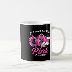 Scrub Life In October We Wear Pink Breast Cancer F Coffee Mug