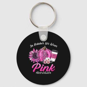 Scrub Life In October We Wear Pink Breast Cancer F Keychain